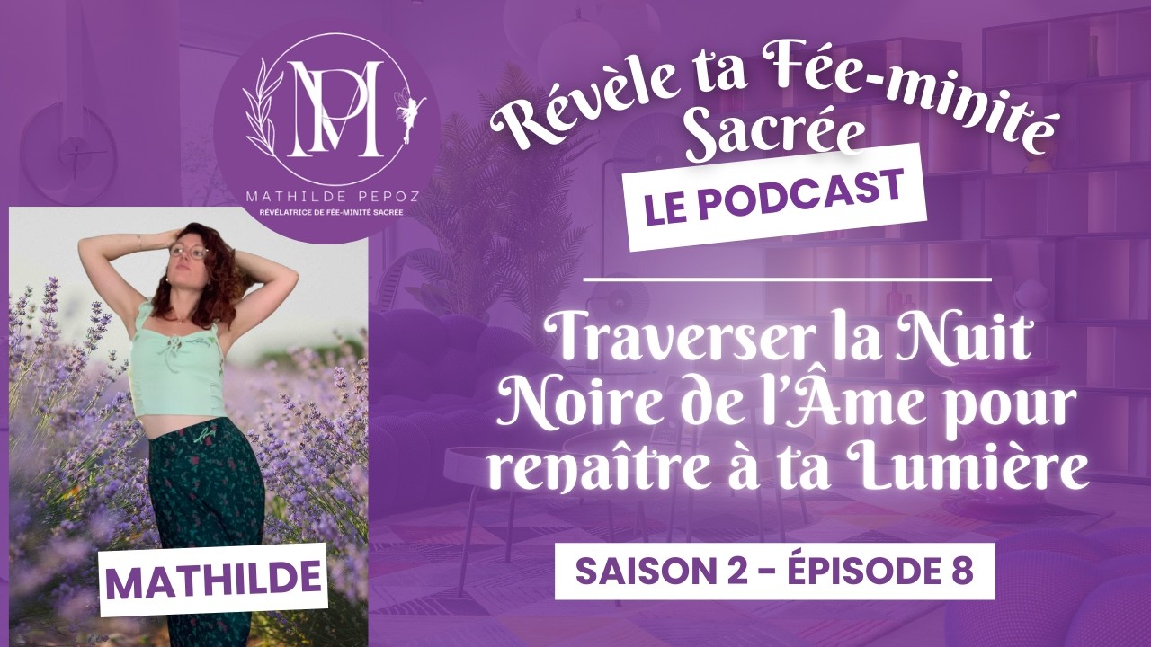 S2.E8 - Traverser la Nuit Noire de l’Âme pour renaître à ta Lumière