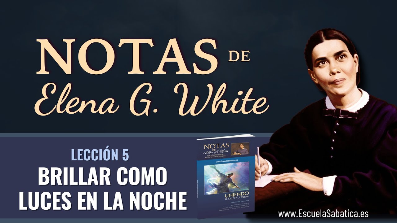 Notas de Elena | Lección 5 | Brillar como luces en la noche | Escuela Sabática Semanal