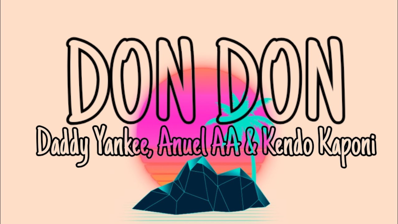 Daddy Yankee, Anuel AA & Kendo Kaponi - Don Don (Letra/Lyrics)