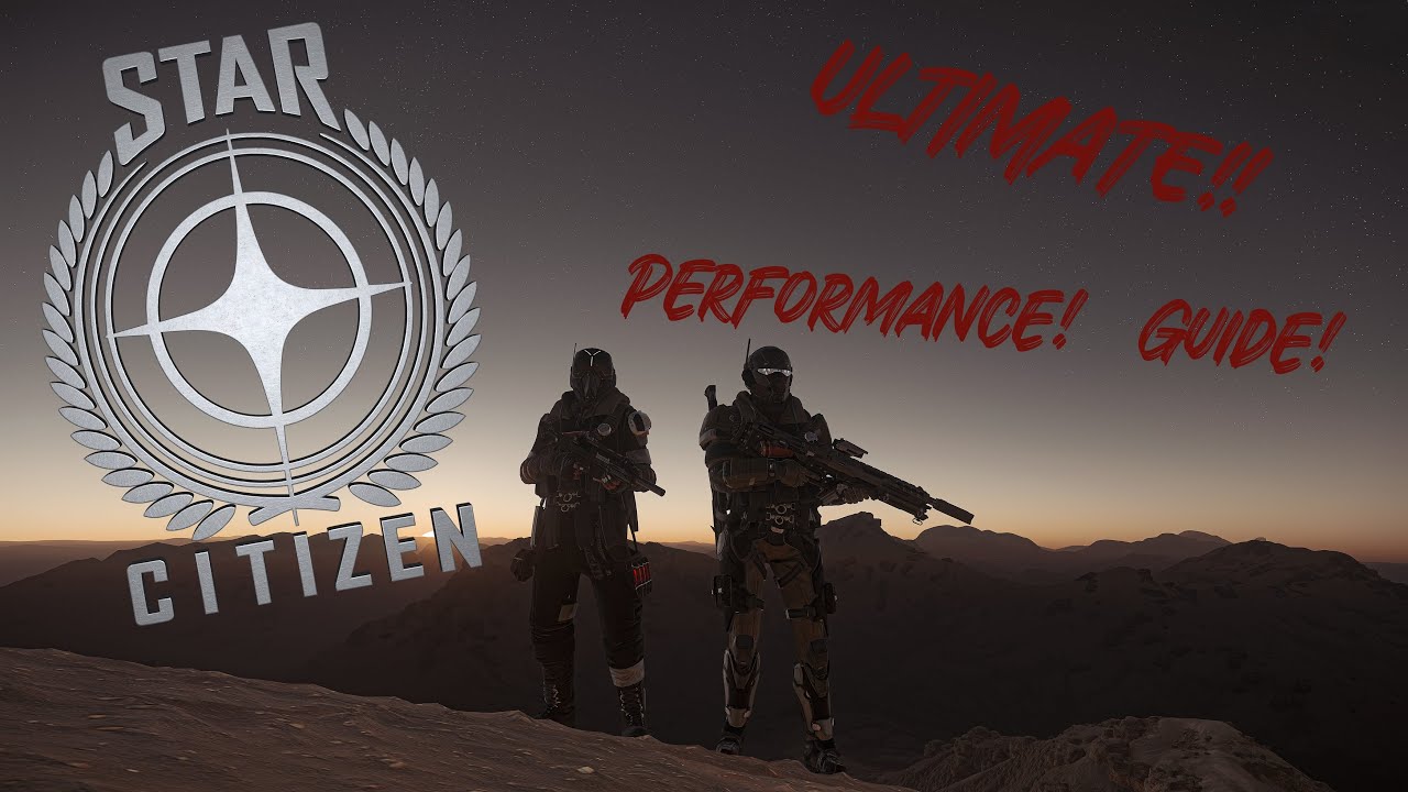 Star Citizen: ULTIMATE! Руководство по производительности — «2023–2024» — более плавный опыт!