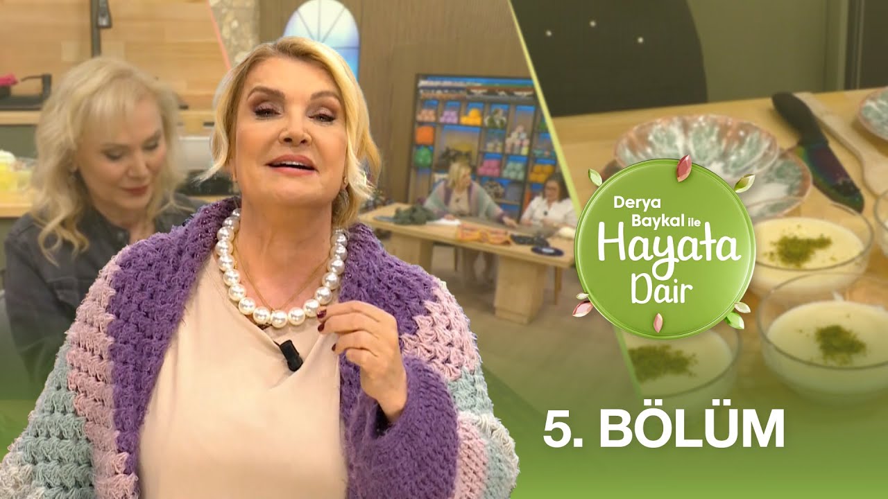 Derya Baykal ile Hayata Dair | 5. Bölüm - TYT Türk
