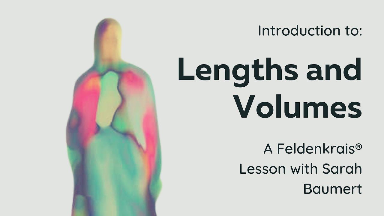 Lengths and Volumes-  Introductory Feldenkrais® lesson with Sarah Baumert