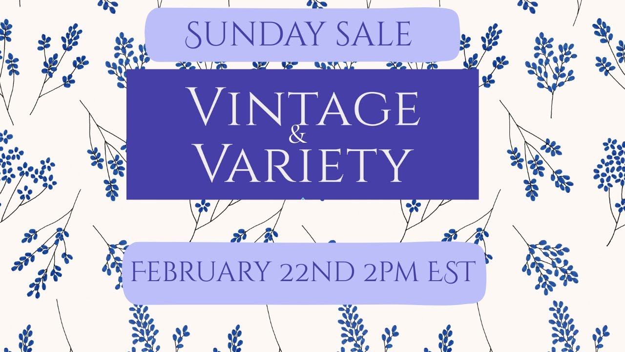 Sunday Sale Vintage & Variety ~ 02/22/26 2:30pm EST
