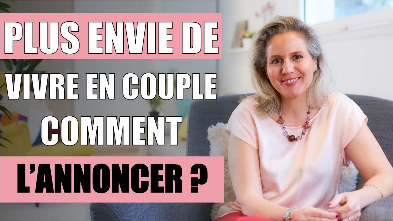 PLUS ENVIE de vivre en couple, comment l'annoncer &agrave; son partenaire ?