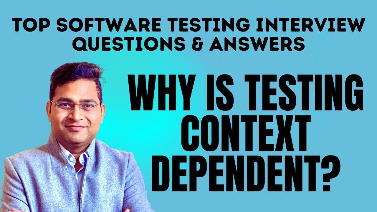 Why is Testing Context Dependent? | Software Testing Interview Questions