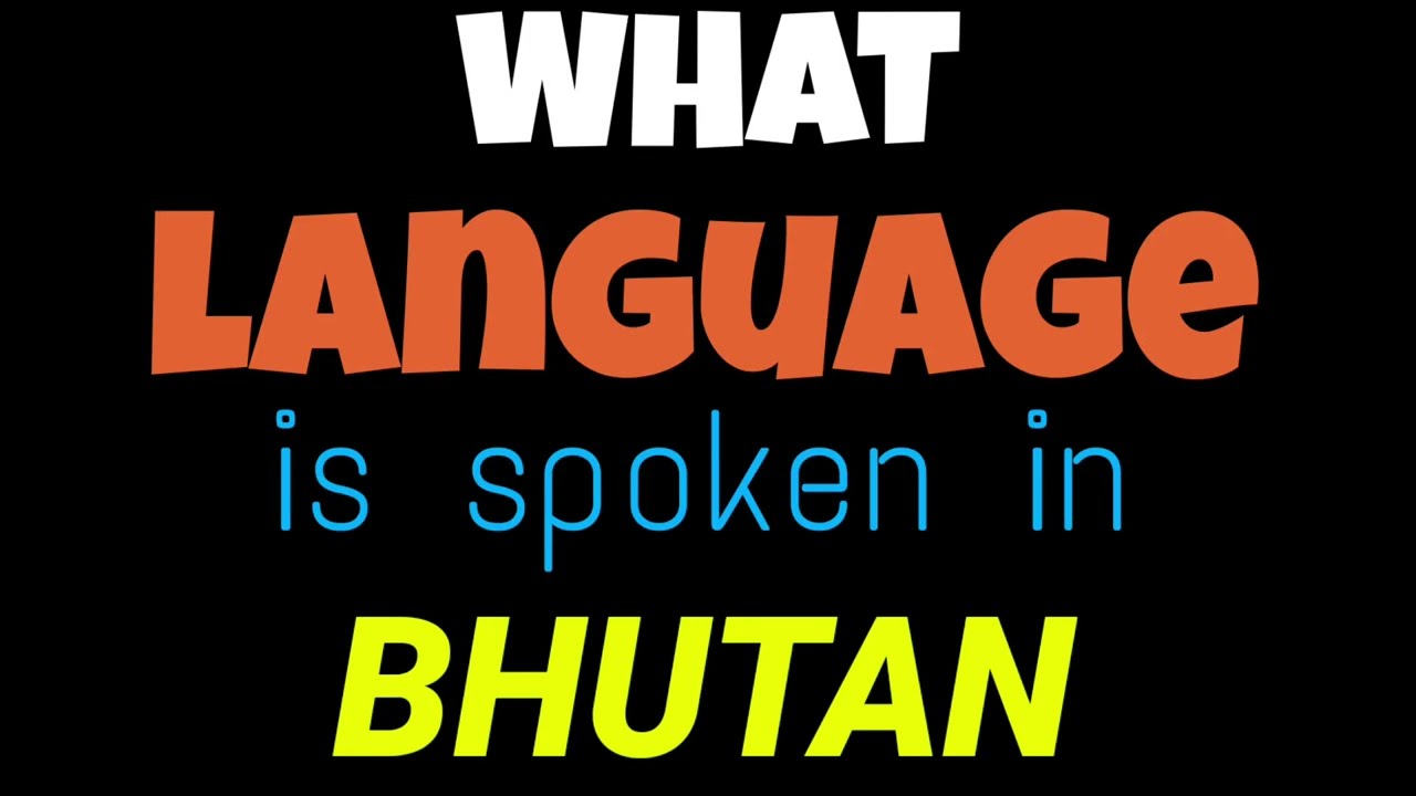 What language is spoken in Bhutan | Language spoken in Bhutan | most spoken language in Bhutan