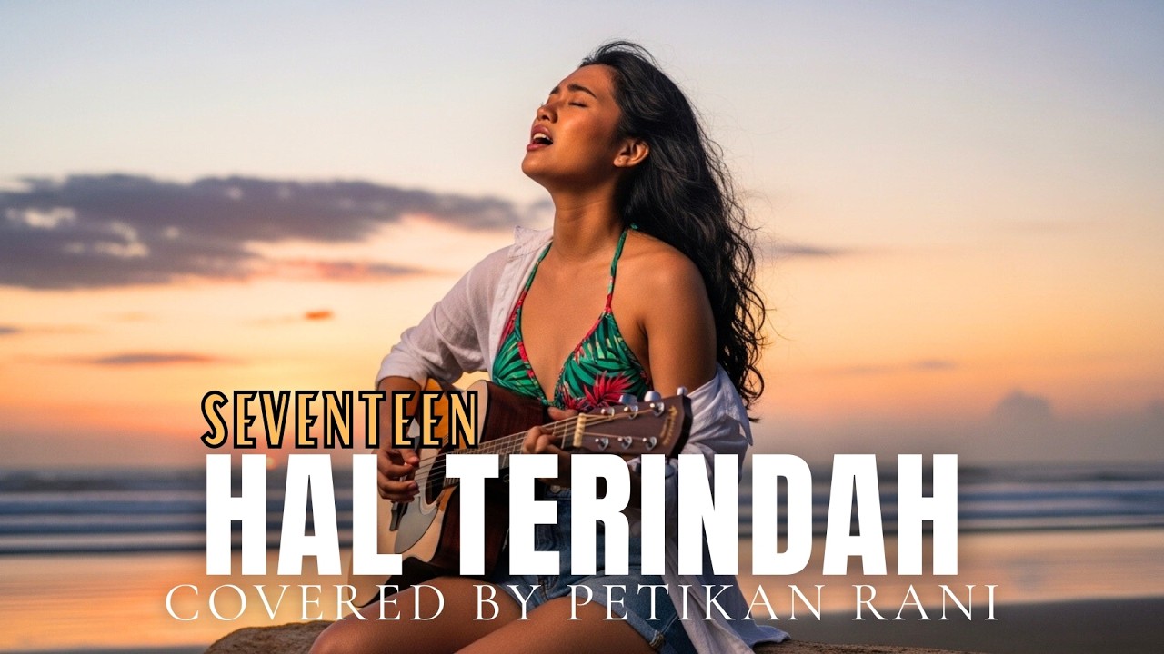 HAL TERINDAH-SEVENTEEN|PETIKAN RANI
