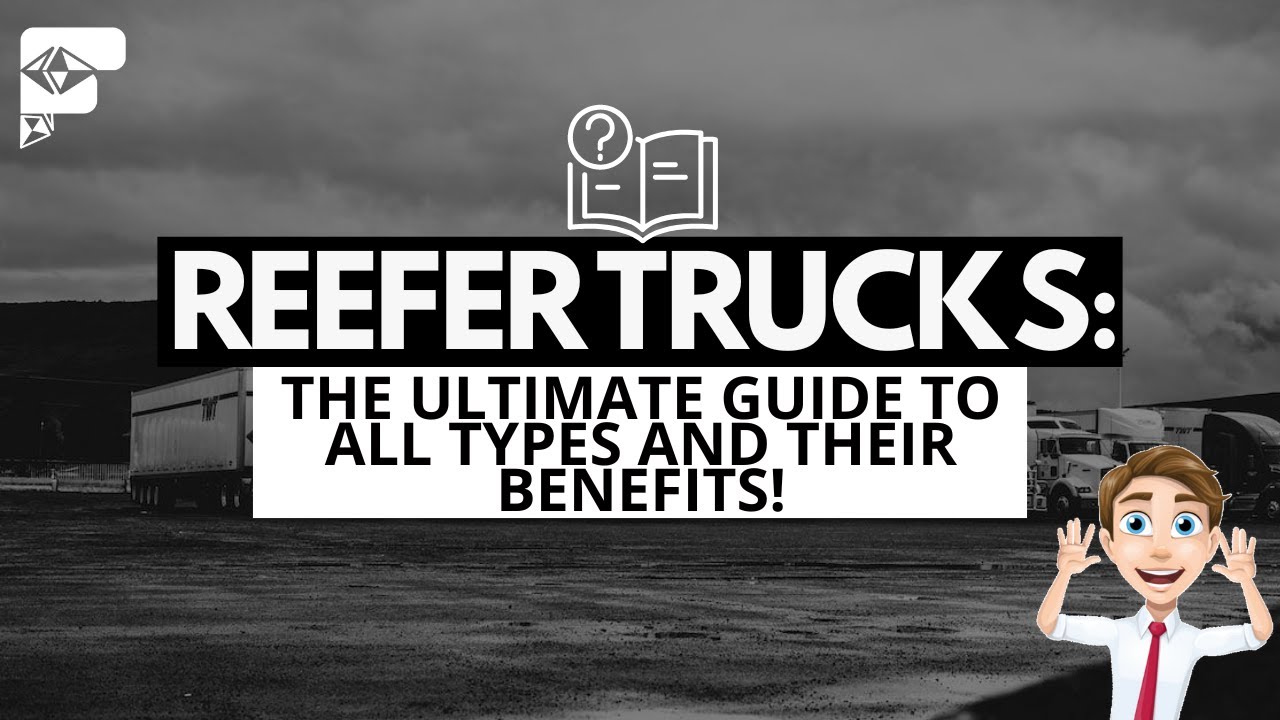 Reefer Trucks: The Ultimate Guide to All Types and Their Benefits!