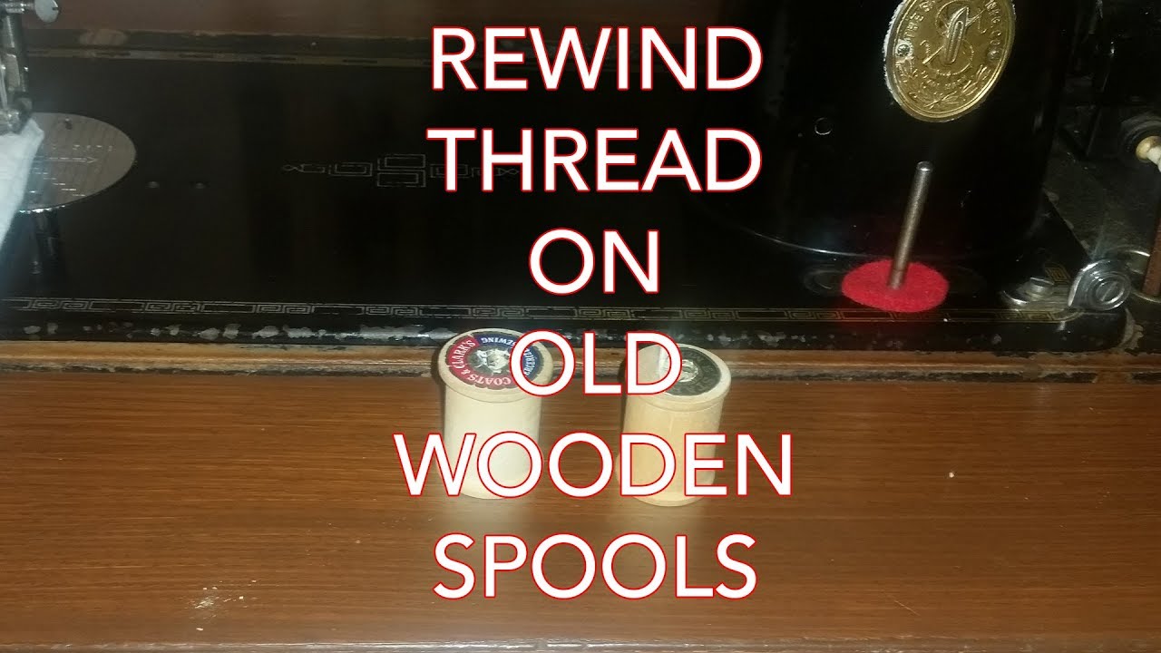 Rewinding Thread On Wood Sewing Machine Spools
