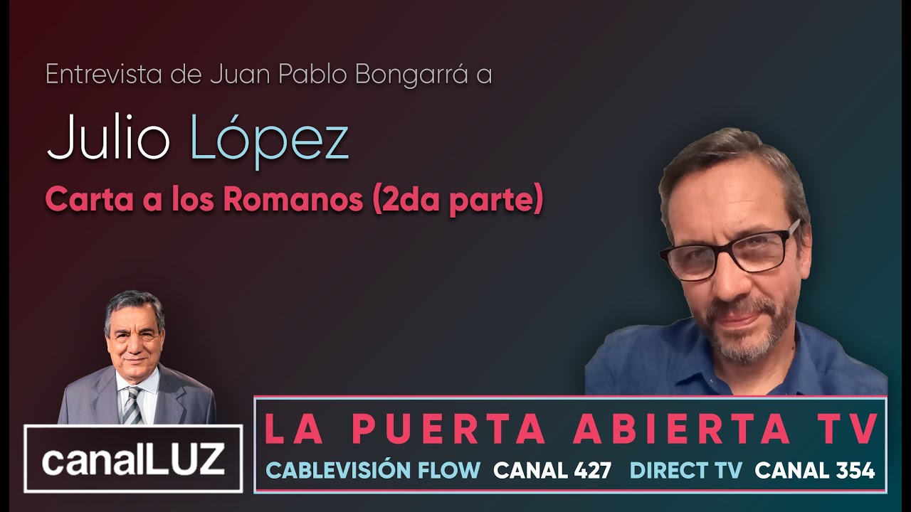 Entrevista a Julio López - Carta a los Romanos - 2ª Parte