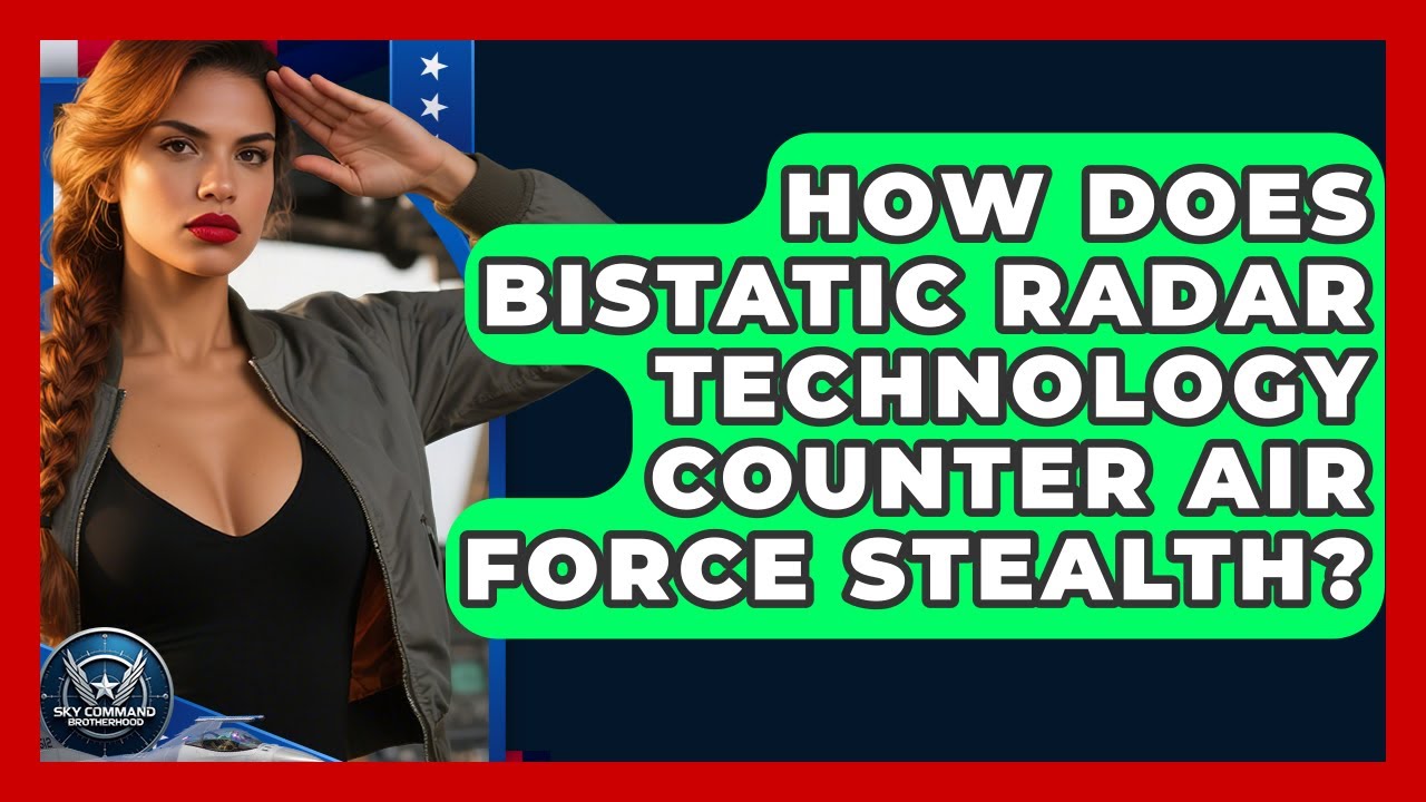 How Does Bistatic Radar Technology Counter Air Force Stealth? - Sky Command Brotherhood