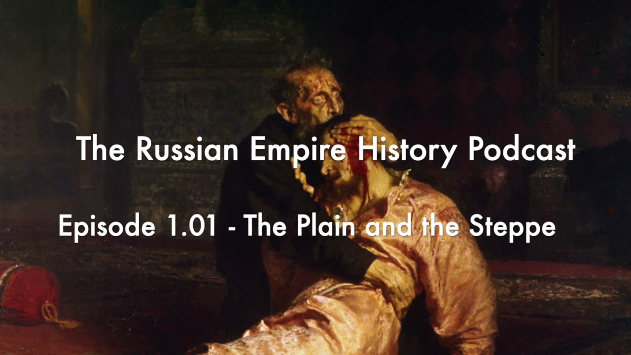 The Russian Empire History Podcast Episode 1.01 The Plain and the Steppe