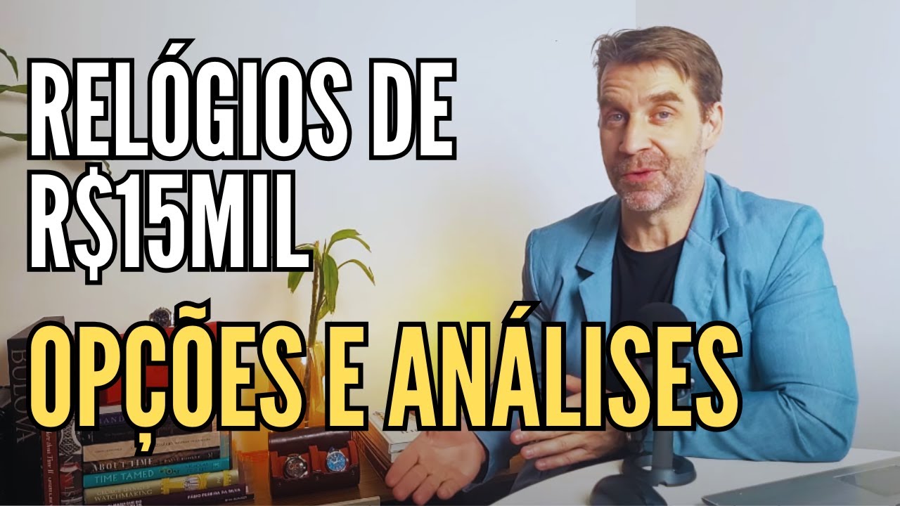 Qual Relógio Comprar com R$15mil? O Dilema continua...
