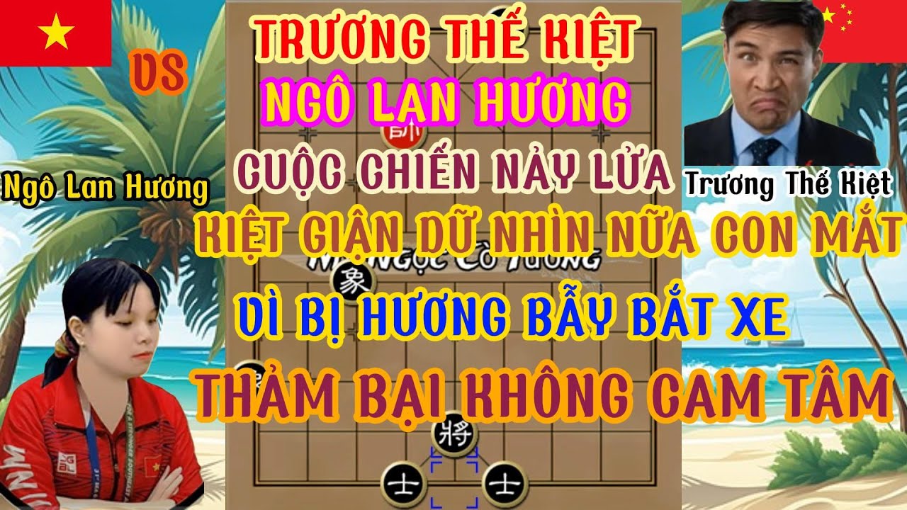 Ngô Lan Hương chạm trán Trương Thế Kiệt trận cờ hay nảy lửa bẫy bắt xe của Hương quá đẹp hạ đối thủ.