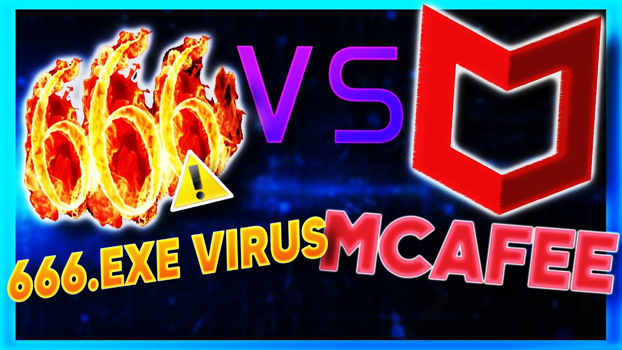 McAfee Antivirus VS 666.exe Virus! *i am dissapointed*
