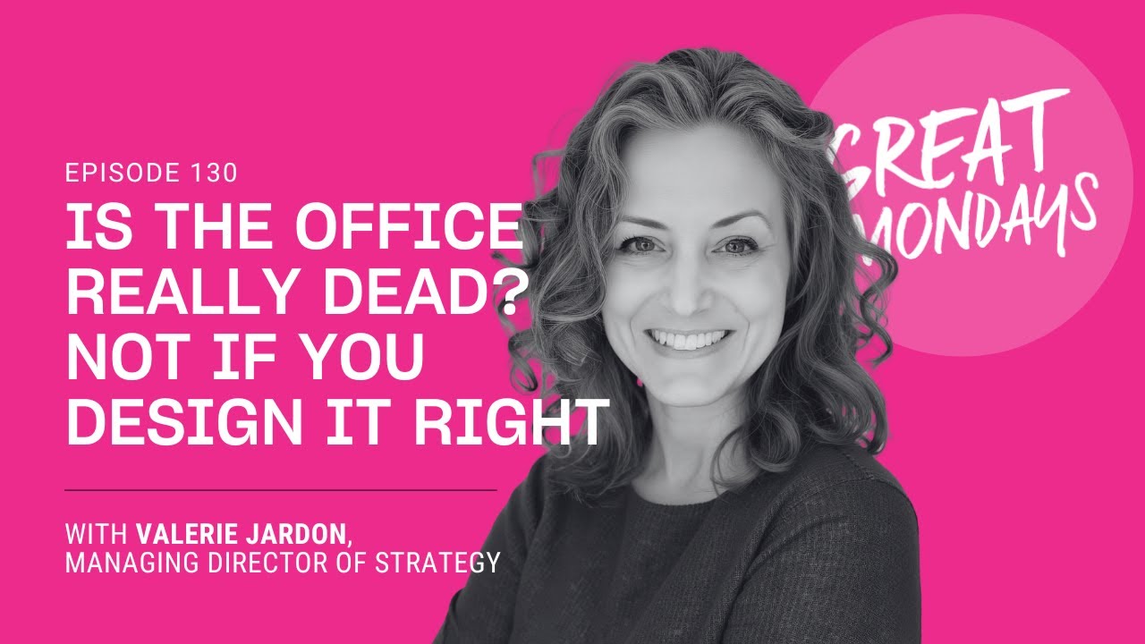 Great Mondays Radio Episode 130: Is the Office Really Dead? Not If You Design It Right