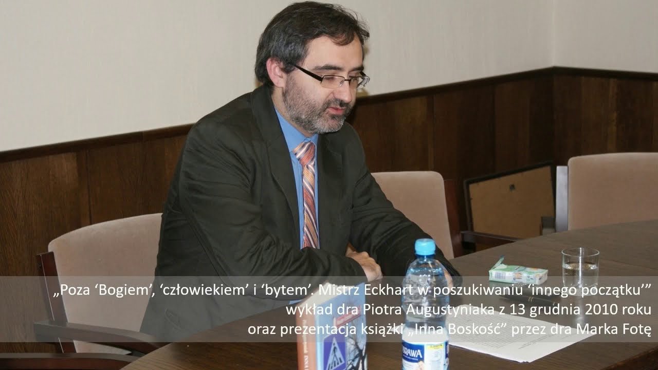 Piotr Augustyniak - Poza Bogiem, człowiekiem i bytem. Mistrz Eckhart w poszukiwaniu... - 13.12.2010