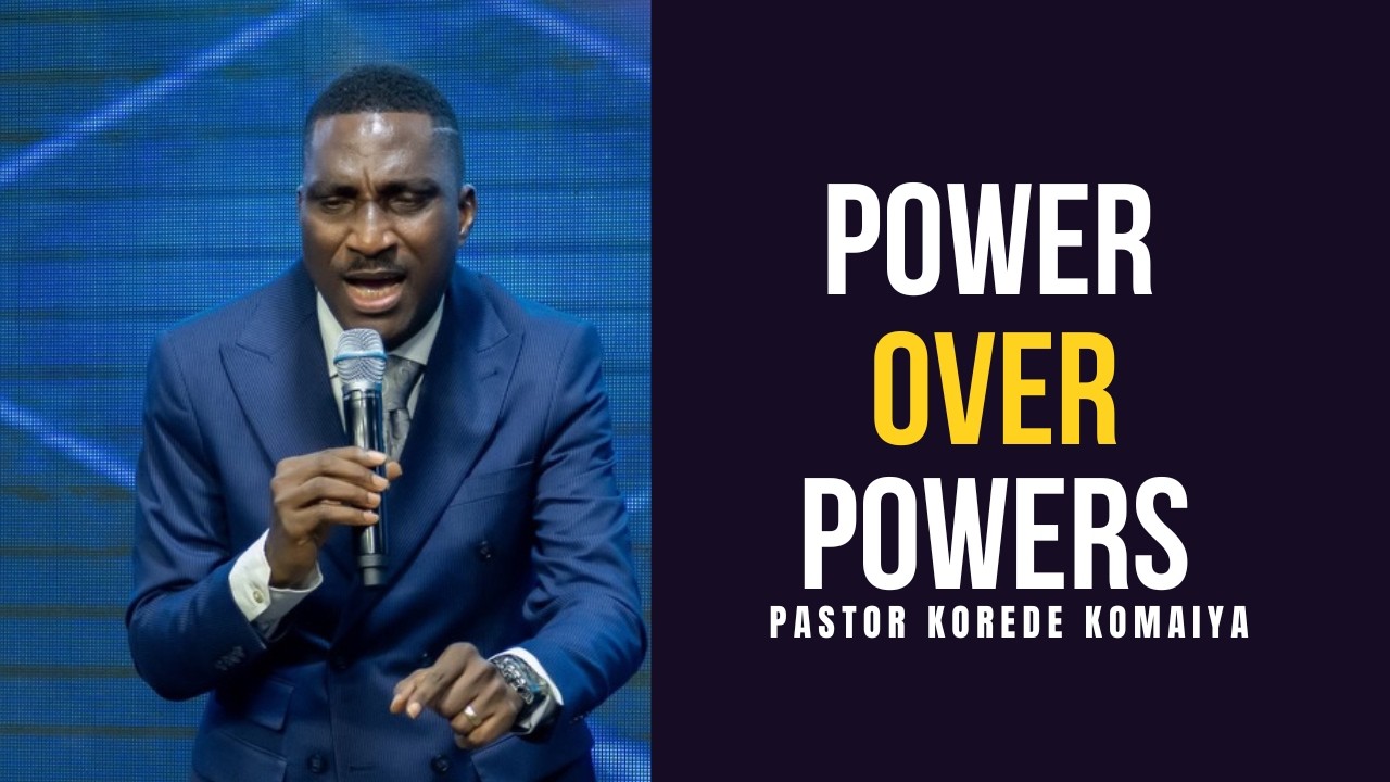 Power Over Powers || Pastor Korede Komaiya