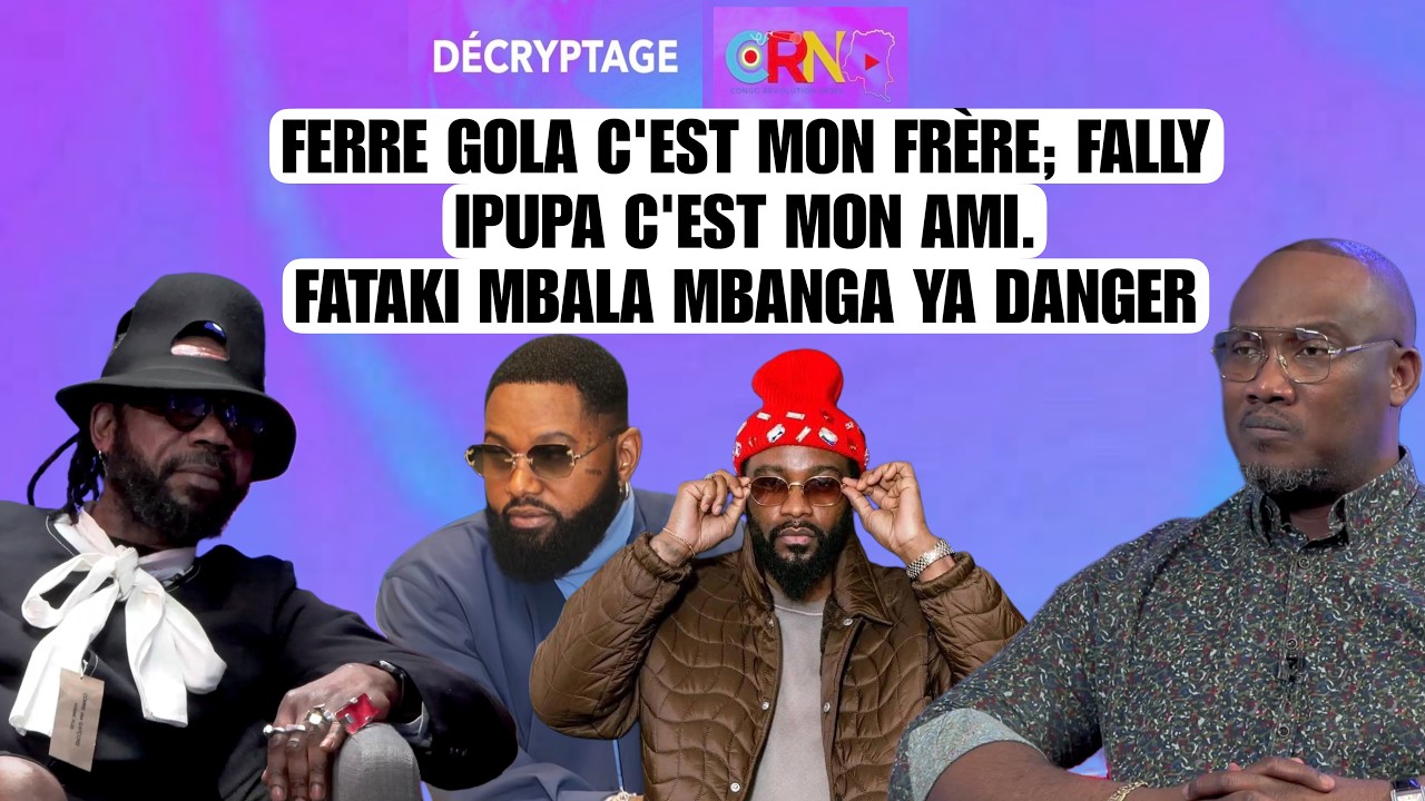FERRE GOLA C'EST MON FRÈRE , FALLY IPUPA C'EST MON AMI; FATAKI MBALA MBANGA YA DANGER