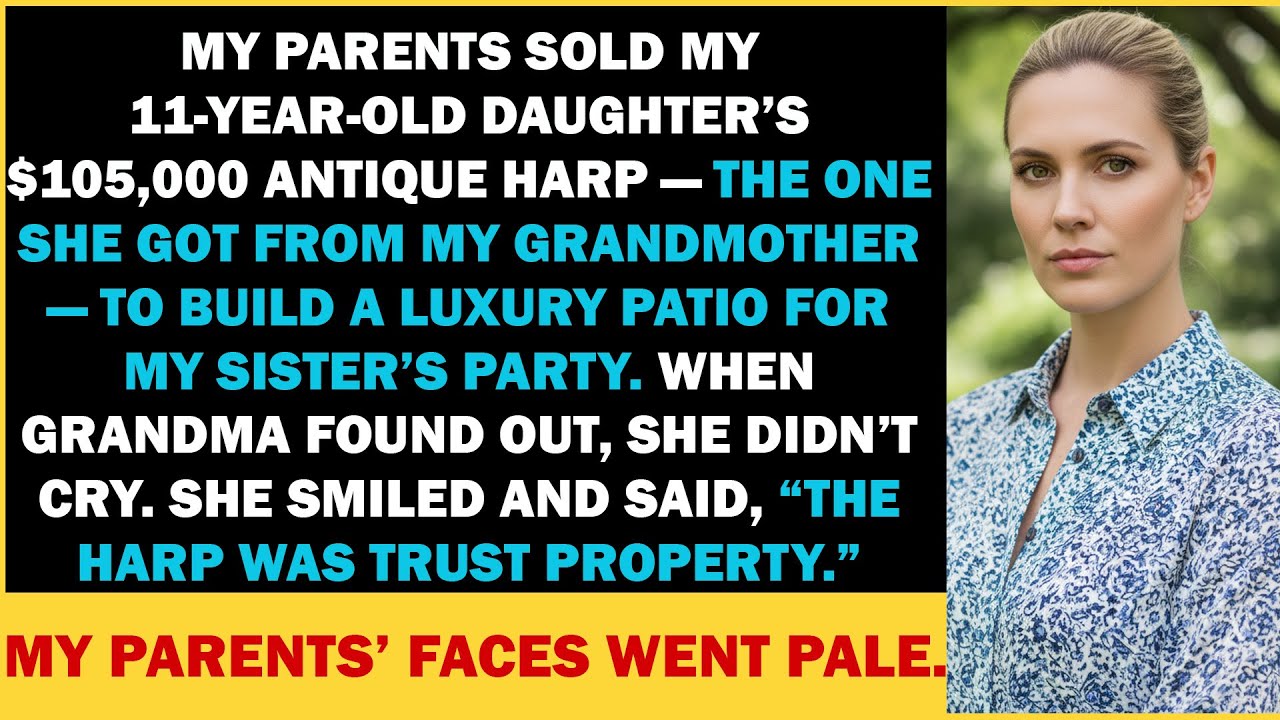 My Parents Sold My Daughter’s $105,000 Harp for a Patio — Then My Grandmother Had...