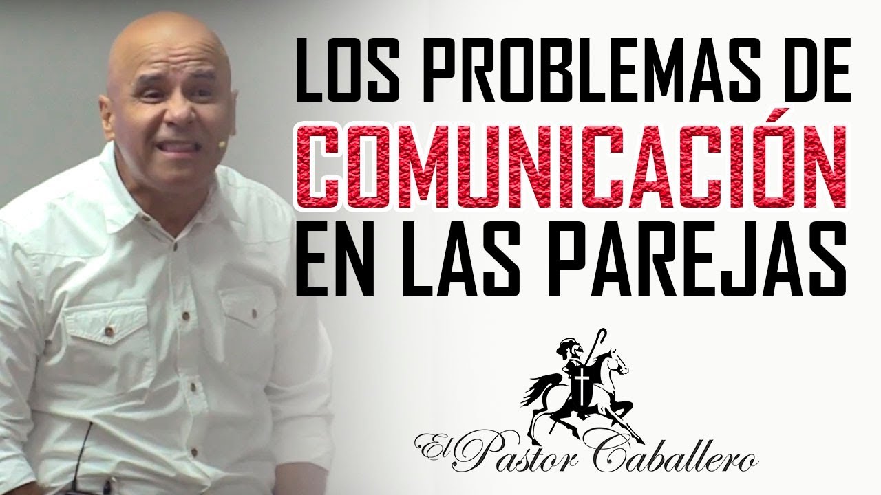 Predicas Cristianas - Problemas de comunicación en la Pareja - Pastor Caballero