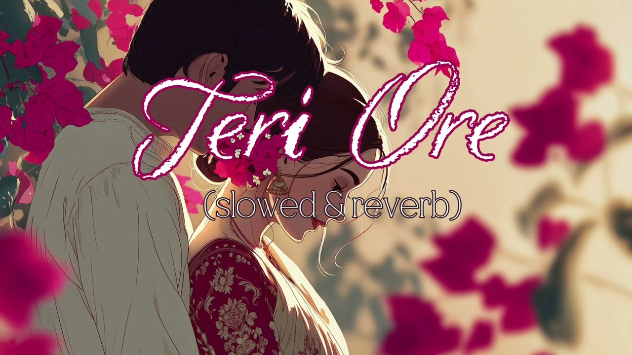 Teri Ore || slowed & reverb|| #newsong #viralsong #youtube
