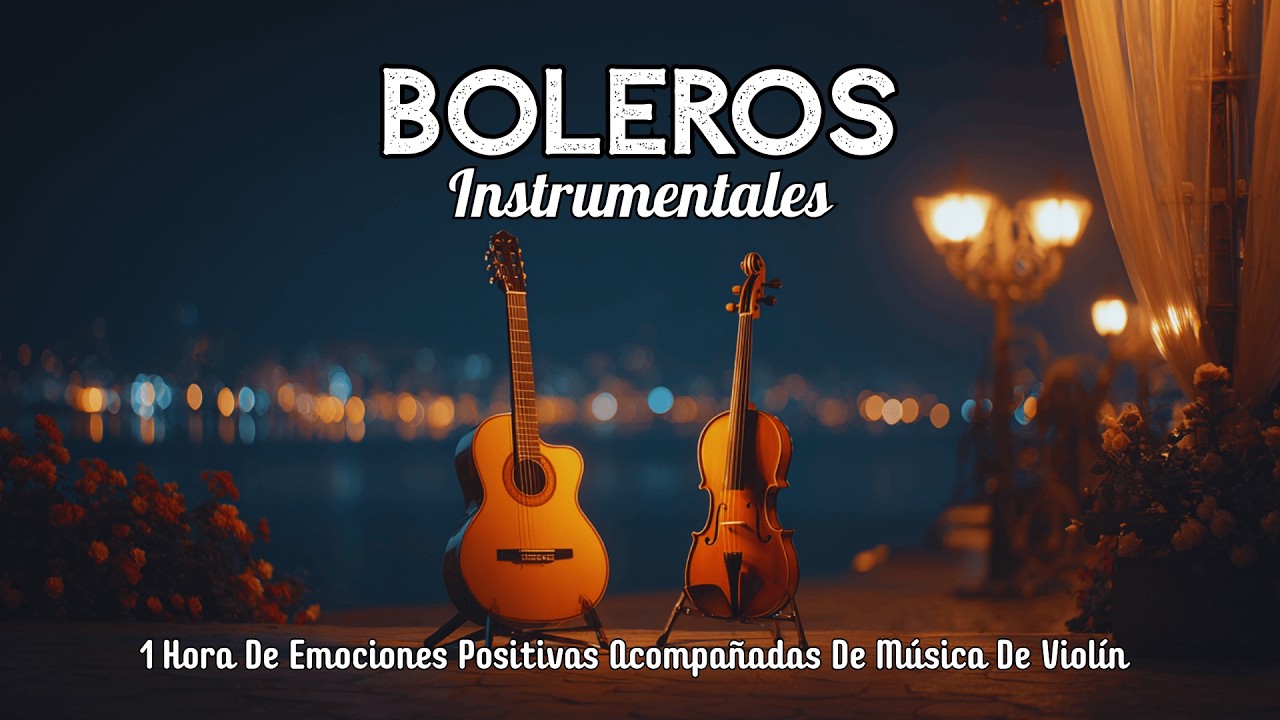 Boleros Románticos Instrumentales – Relajarse y Recordar | Romantic Latin Bolero Music | Vol. 128