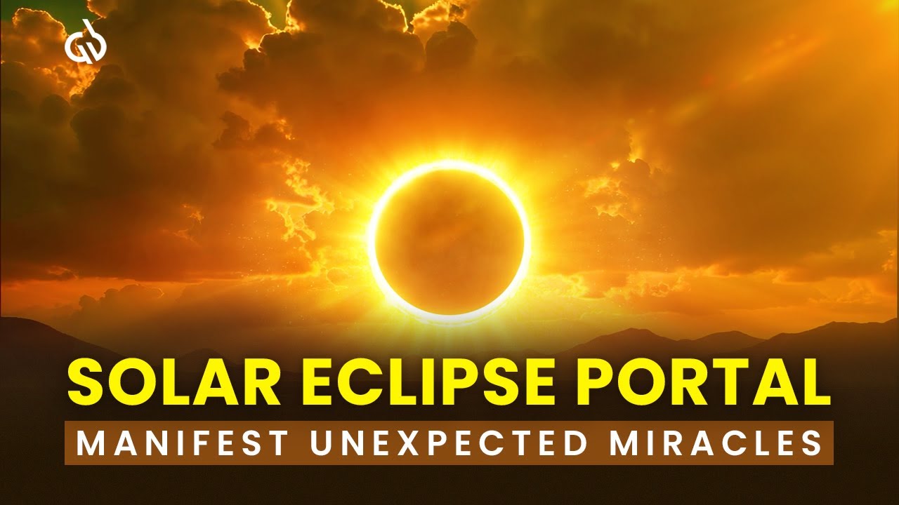 SOLAR ECLIPSE PORTAL 2025: Eclipse Manifestation Portal to Attract Unexpected Miracles & Success