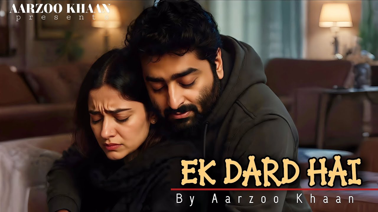 Ek Dard Hai &ndash; Aarzoo Khaan | Emotional Hindi Sad Song | New Song 2026 | Arijit Singh Vibe