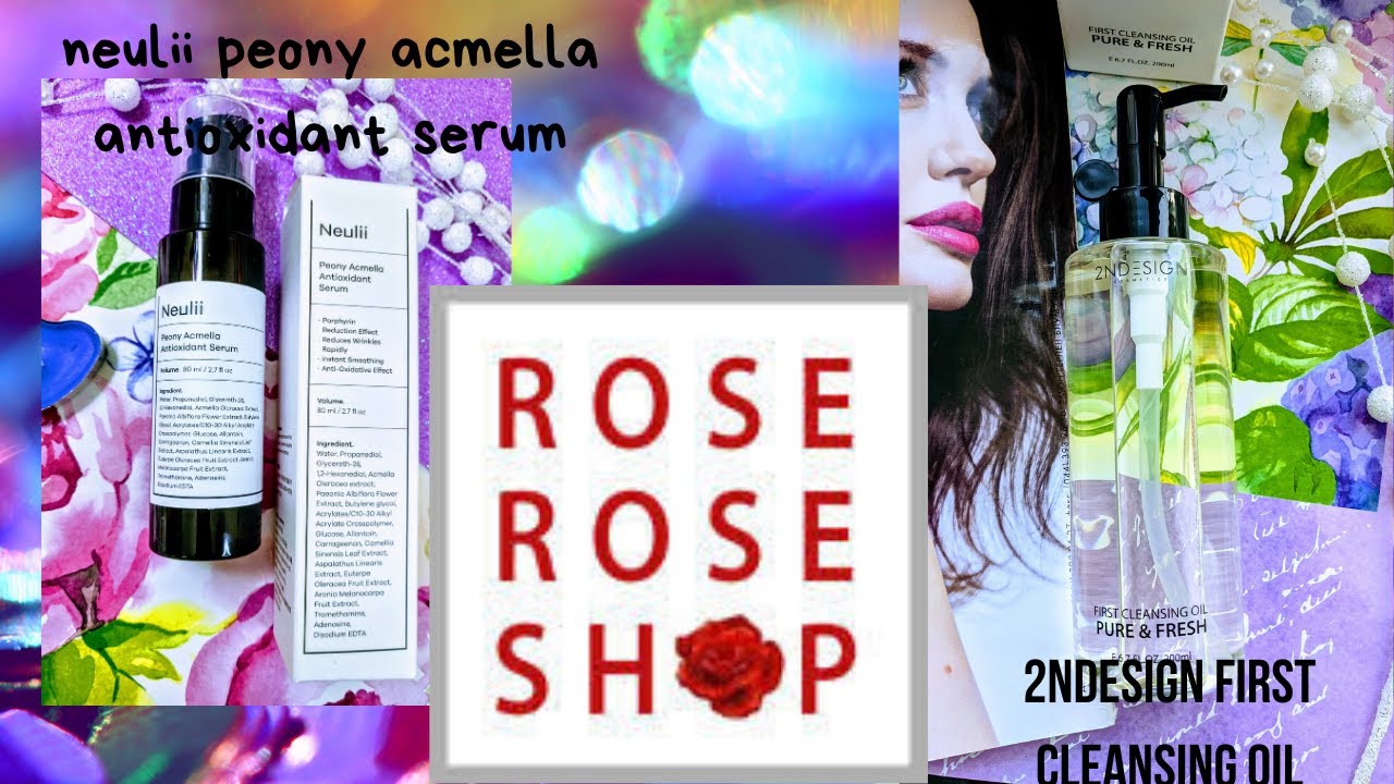 2NDESIGN First Cleansing Oil и NEULII PEONY ACMELLA ANTIOXIDANT SERUM с сайта roseroseshop