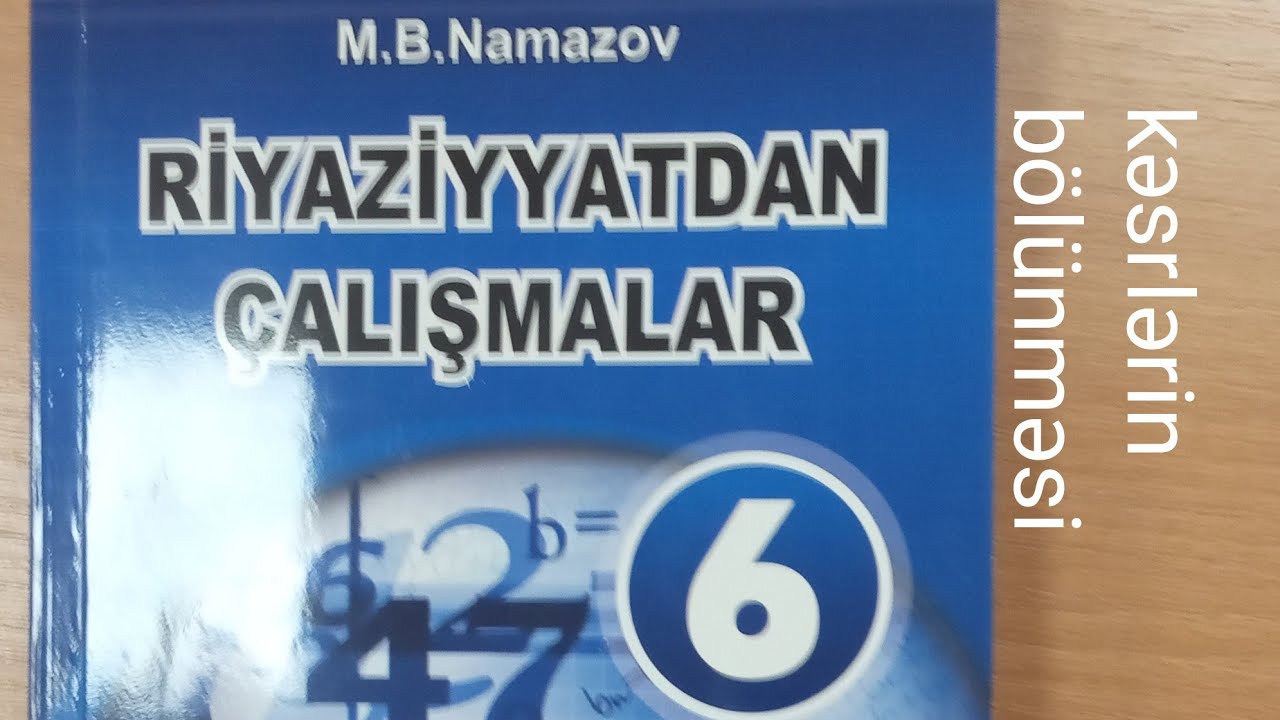 kəsrlərin bölünməsi N:1-4 namazov çalışmalar 6 cı sinif