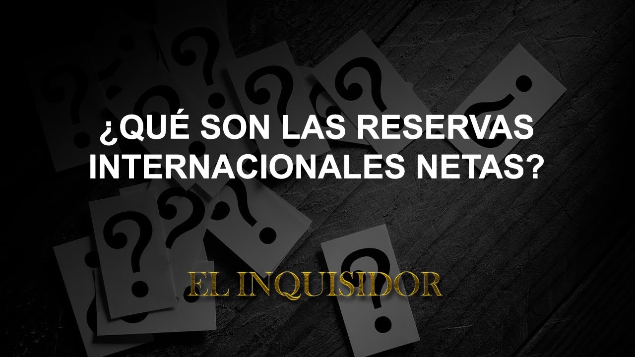 ¿QUE SON LAS RESERVAS INTERNACIONALES NETAS?