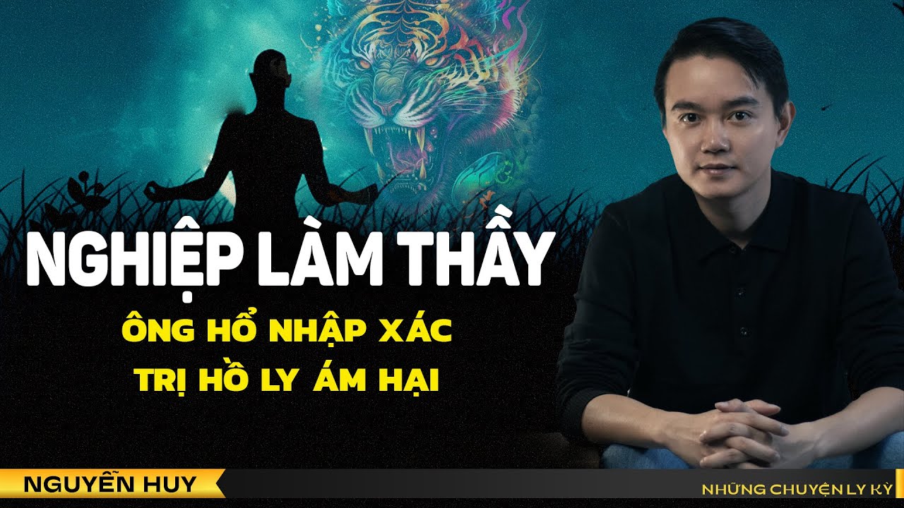 Chuyện tâm linh Nguyễn Huy kể: NGHIỆP LÀM THẦY