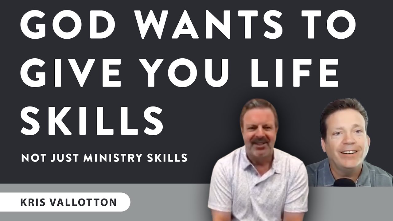 God Wants To Give You Life Skills Not Just Ministry Skills With Dan McCollam | Kris Vallotton