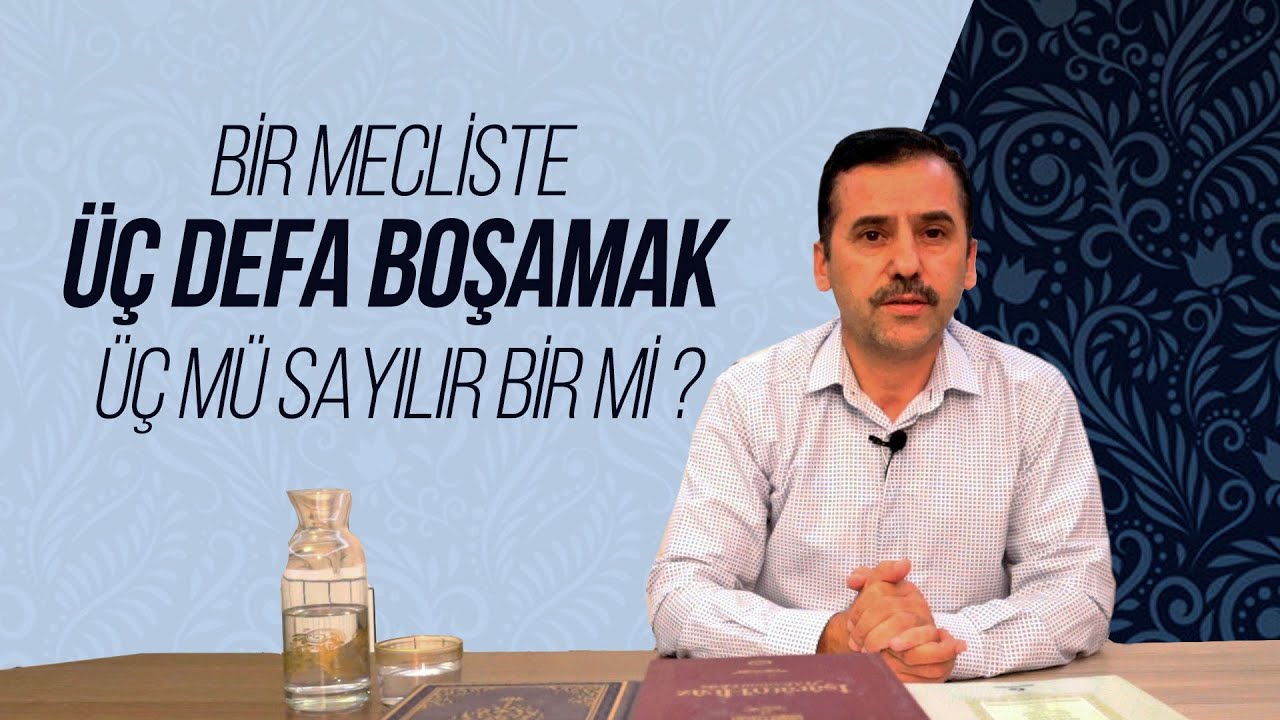 Bir Mecliste Üç Defa Boşamak Üç mü Sayılır Bir mi ?