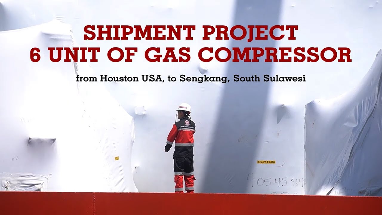 SHIPMENT PROJECT 6 UNIT OF GAS COMPRESSORS FROM HOUSTON, USA TO SENGKANG, SOUTH SULAWESI