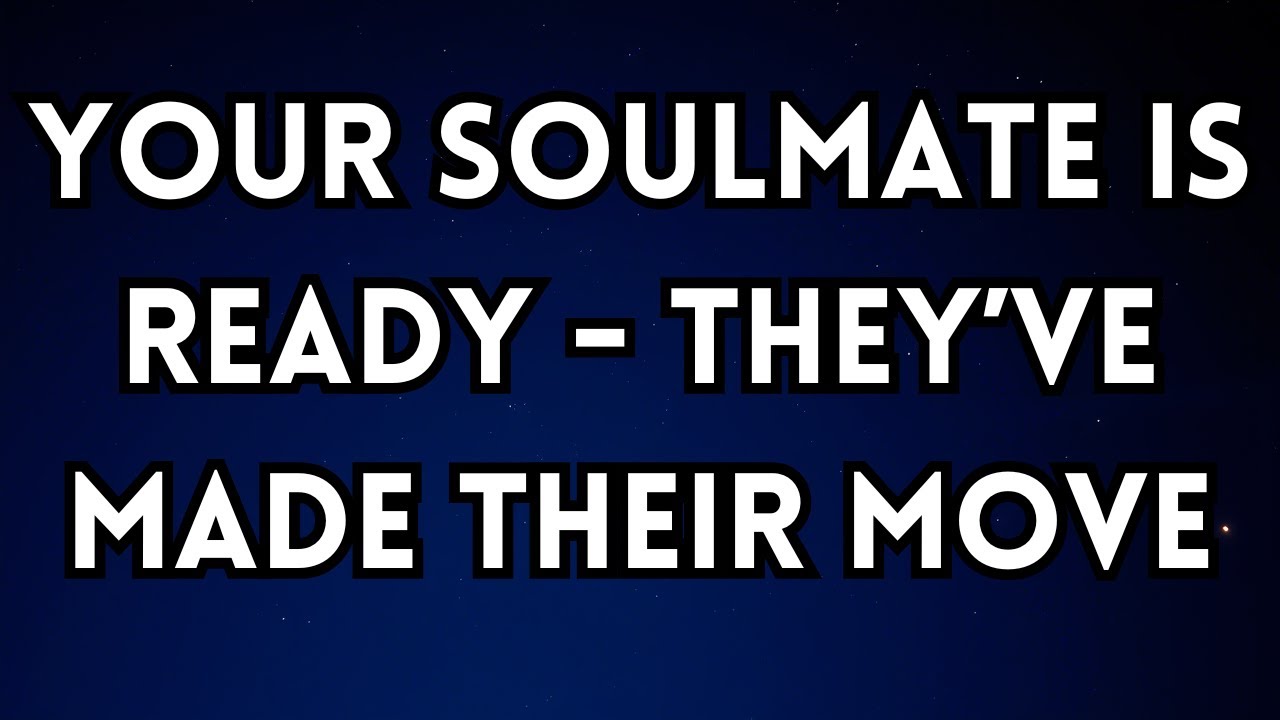 Angel Say : Your Soulmate Is Ready   They’ve Made Their Move   