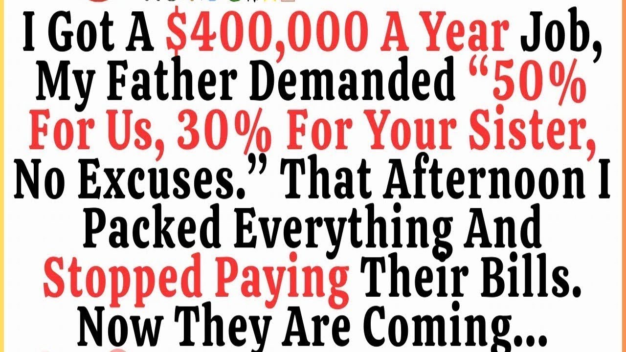 I Landed A $400,000 A Year Job  My Father Demanded,  50% For Us, 30% For Your Sister  No Excuses