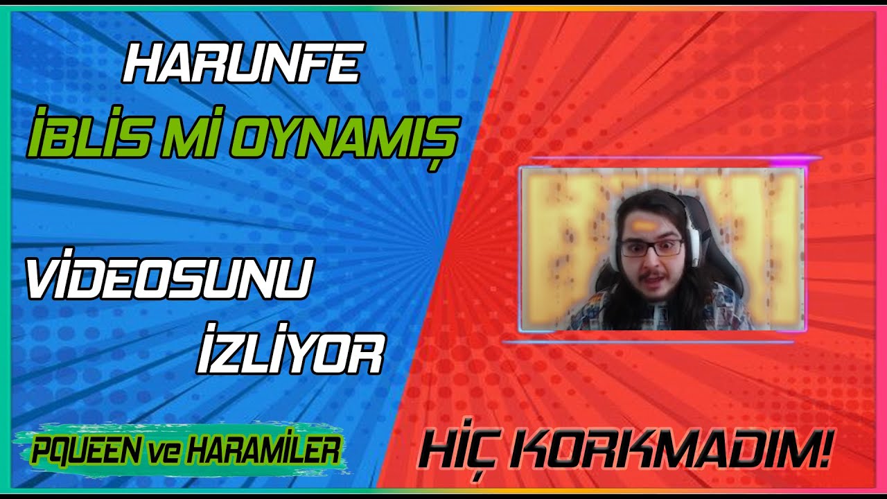 HARUNFE - İBLİS Mİ OYNAMIŞ? | VİDEOSUNU İZLİYOR!