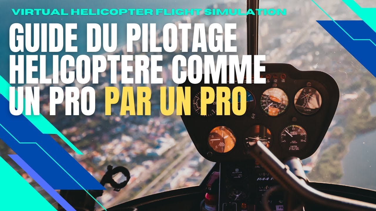 Guide du pilotage hélicoptère comme un pro par un pro - MSFS2020 (XBOX/PC)