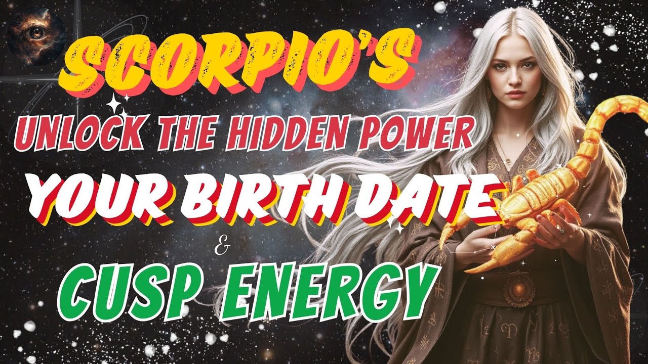 🦂 SCORPIO ♏ – Unlock the Hidden Power of Your Birth Date & Cusp Energy ✨