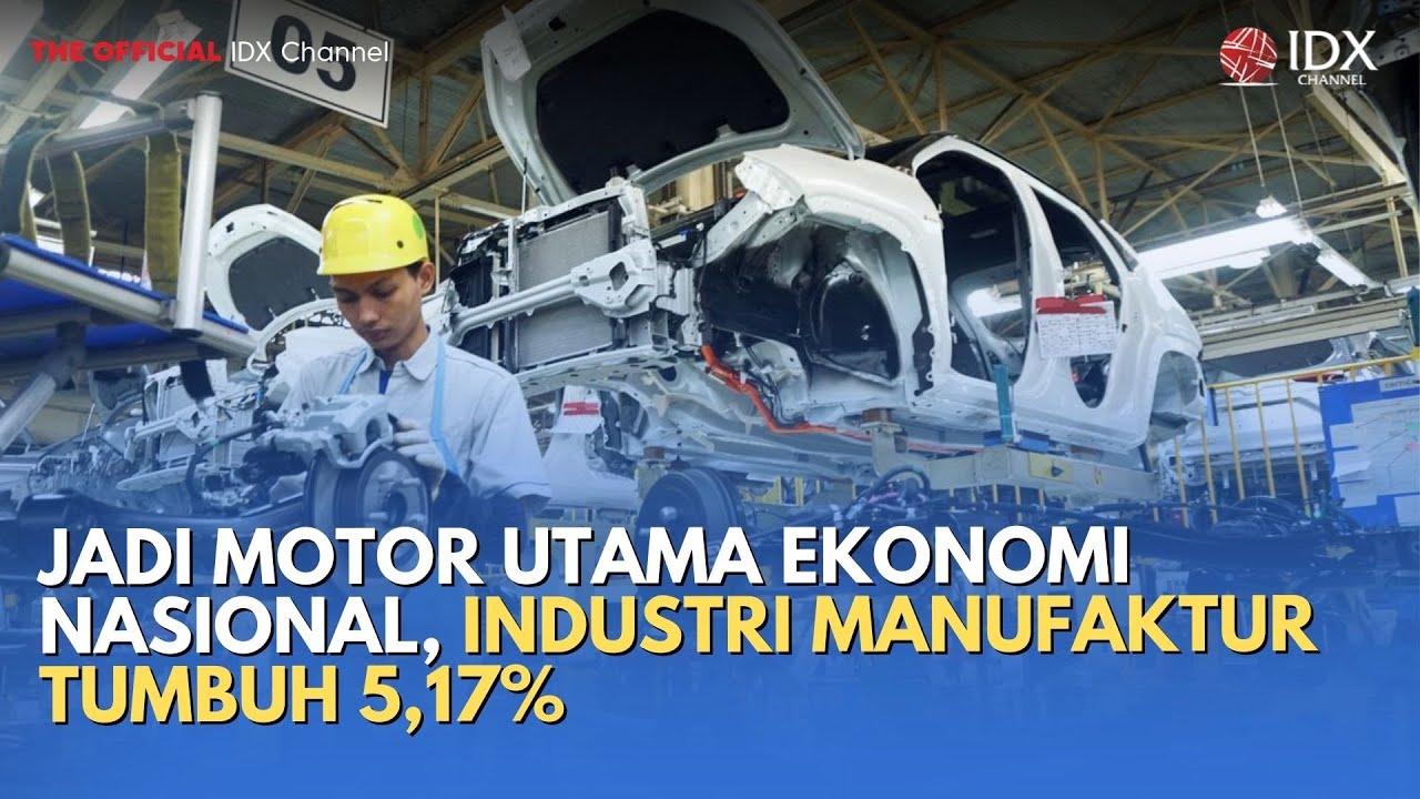 Jadi Motor Utama Ekonomi Nasional, Industri Manufaktur Tumbuh 5,17% | MILENOMICS