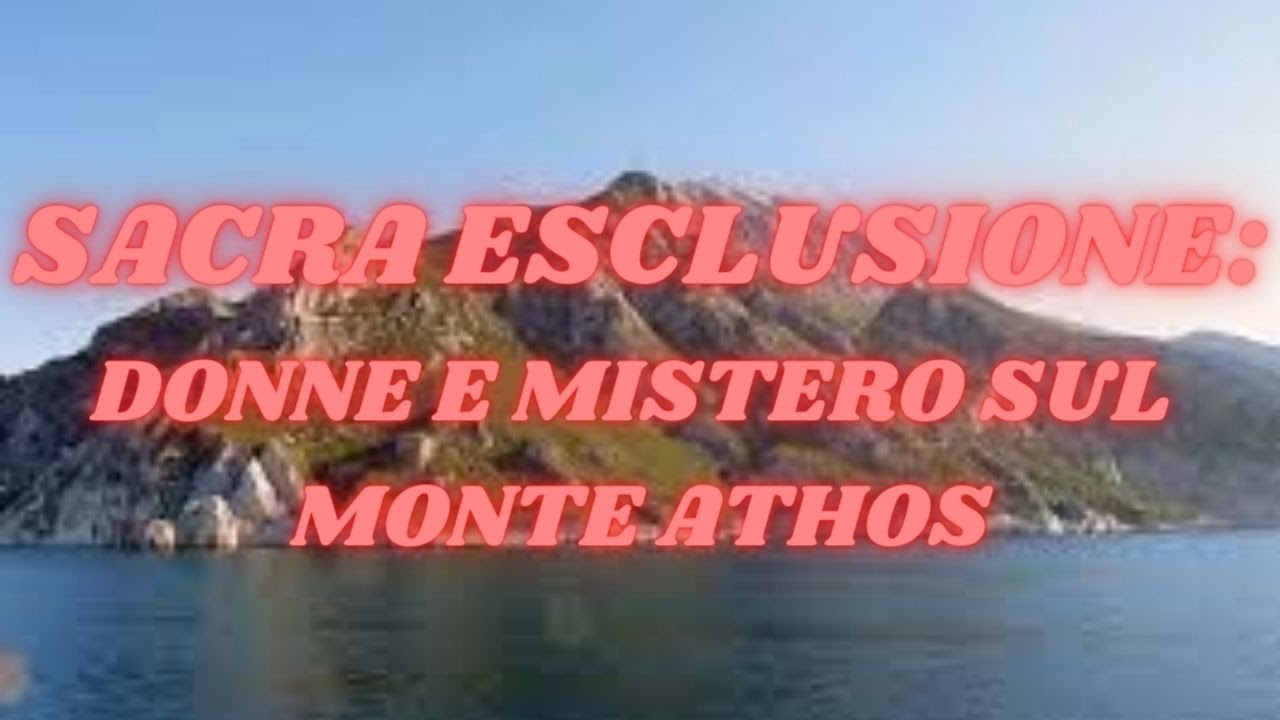 MONTE ATHOS, UN LUOGO SACRO PER SOLI UOMINI