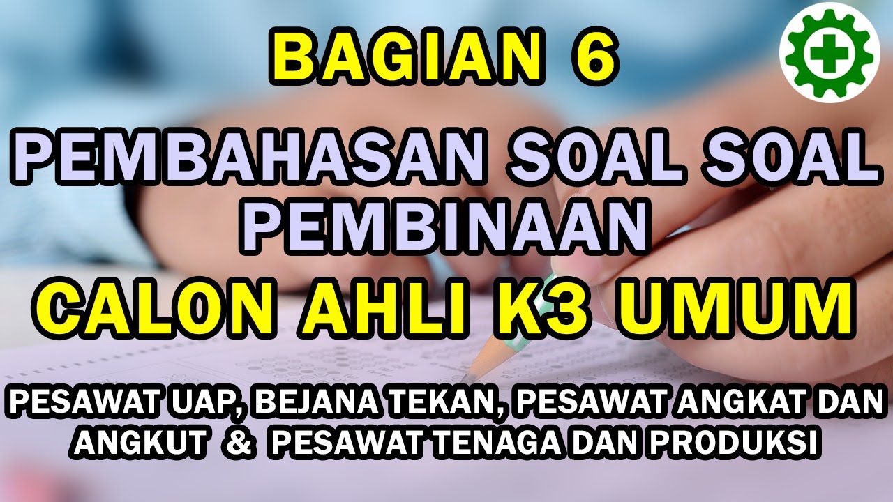Contoh Soal dan Pembahasan Lengkap Materi Ujian sertifikasi Calon Ahli K3 Umum. Topik K3 Mekanik