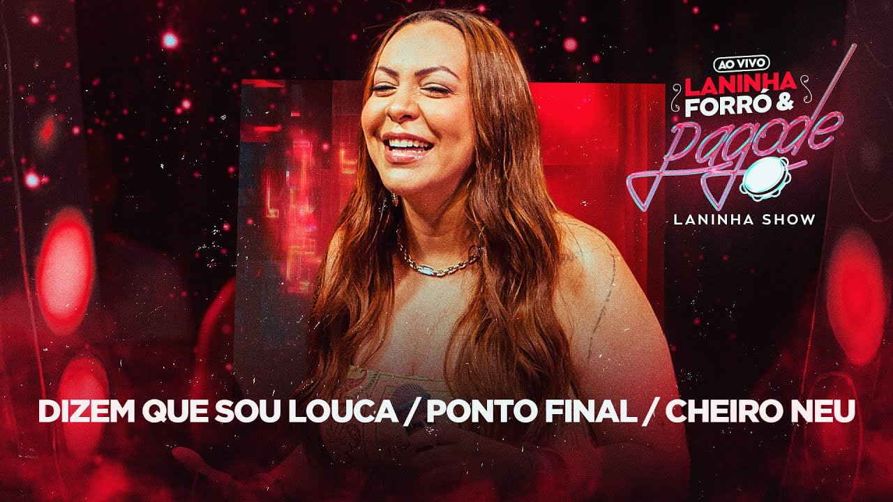 Dizem Que Sou Louca / Ponto Final / Cheiro Neu- Laninha Show (Laninha Forró & Pagode)