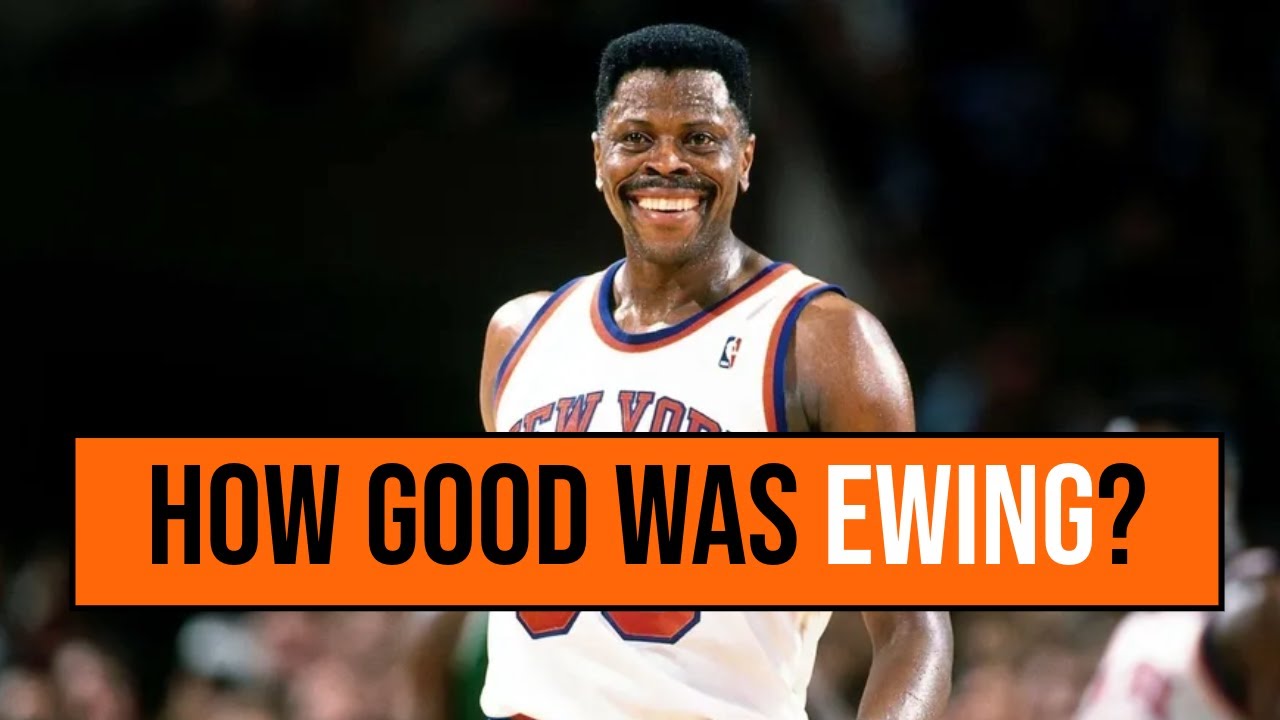 How Good Was Patrick Ewing Actually?