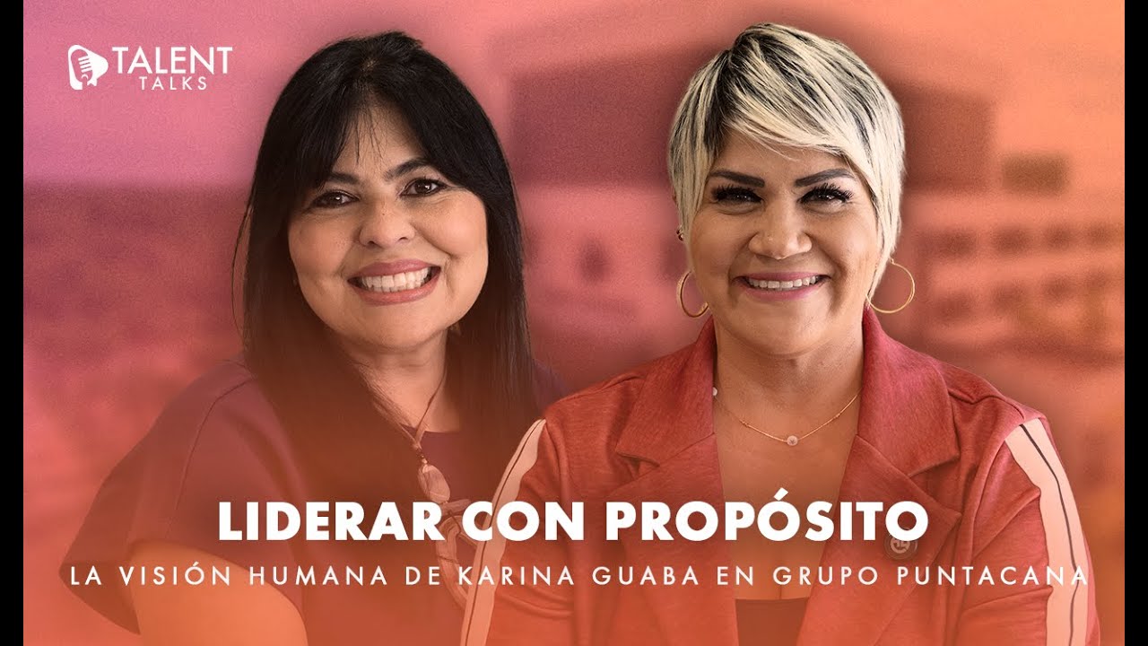 Liderar con propósito: la visión humana de Karina Guaba en Grupo Punta Cana