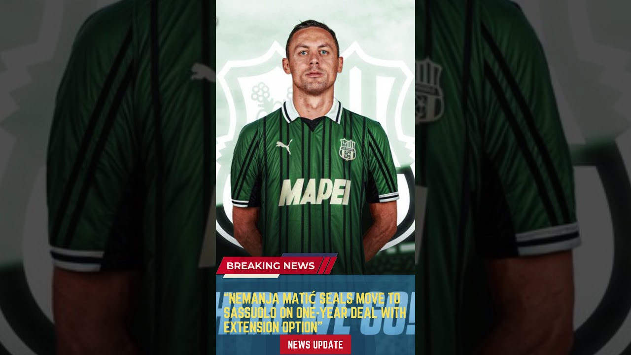 Nemanja Matić Seals Move to Sassuolo on One Year Deal with Extension Option