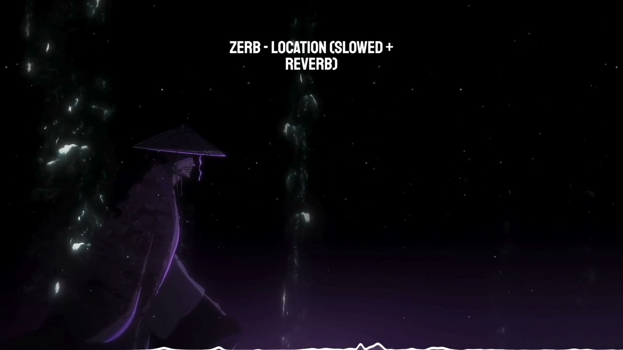 Zerb - Location (Slowed + Reverb)