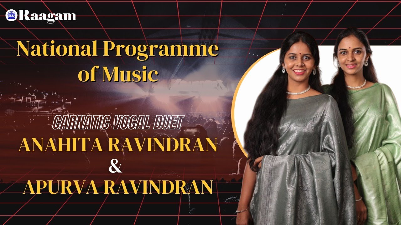 National Programme of Music II Carnatic Vocal (Duet) by Anahita & Apurva Ravindran